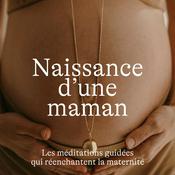 Podcast Naissance d'une Maman, méditations guidées pour la grossesse, l'accouchement et le post-partum