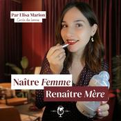 Podcast Naître Femme, Renaître Mère