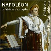 Podcast Napoléon, la fabrique d'un mythe