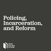 Podcast New Books in Policing, Incarceration, and Reform