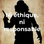 Podcast Ni éthique, ni responsable