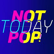 Podcast Not Today Pop!