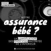 Podcast Notre assurance bébé ? La congélation des ovocytes racontée de l'intérieur