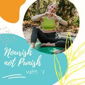 Podcast Nourish NOT Punish with V