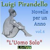Podcast Novelle per un anno, vol. 04: L'Uomo Solo by Luigi Pirandello (1867 - 1936)