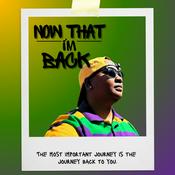 Podcast Now That I'm Back