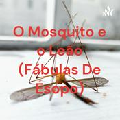 Podcast O Mosquito e o Leão (Fábulas De Esopo)