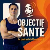 Podcast Objectif Santé : Le podcast du Mouvement