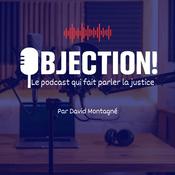Podcast OBJECTION ! Le podcast qui fait parler la justice
