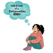 Podcast Odds & Ends of a Thirtysomething ADHDer