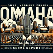 Podcast Omaha, Nebraska Crime Report