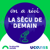Podcast On a rêvé la Sécu de demain
