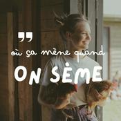 Podcast Où ça mène quand on sème