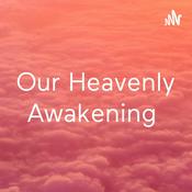 Podcast Our Heavenly Awakening