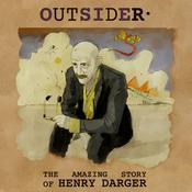 Podcast OUTSIDER, the amazing story of Henry Darger