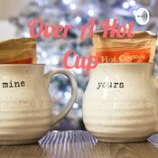 Podcast Over A Hot Cup