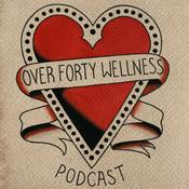 Podcast Over Forty Wellness Podcast