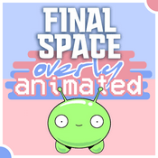 Podcast Overly Animated Final Space Podcasts