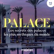 Podcast Palace, les secrets des palaces les plus mythiques du monde