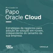 Podcast Papo Oracle Cloud