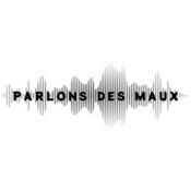Podcast Parlons des maux