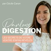 Podcast Parlons Digestion - Les secrets de votre ventre (enfin) révélés