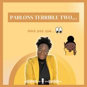 Podcast Parlons Terrible Two! Mais pas que...