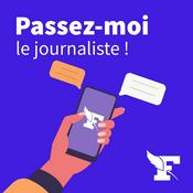 Podcast Passez-moi le journaliste !