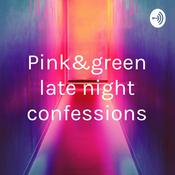 Podcast Pink&green late night confessions