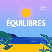 Podcast ÉQUILIBRES  : BIEN-ÊTRE, VAGUES, ANCRAGE