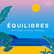Podcast ÉQUILIBRES  : BIEN-ÊTRE, VAGUES, ANCRAGE