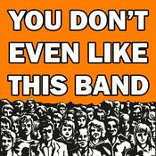 Podcast You Don't Even Like This Band