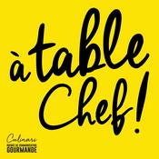 Podcast PODCAST CULINAIRE  À Table Chef !