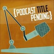 Podcast {Podcast Title Pending}