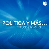 Podcast Política y más... con Rubén Sánchez