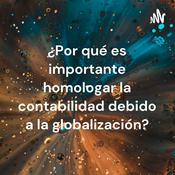 Podcast ¿Por qué es importante homologar la contabilidad debido a la globalización?