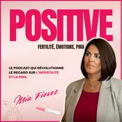 Podcast Positive - Fertilité, émotions, PMA