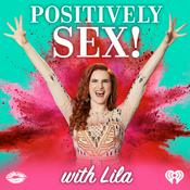 Podcast Positively Sex! with Lila
