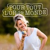 Podcast Pour tout l'or du monde
