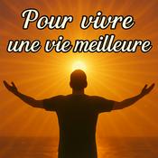 Podcast Vivre une vie meilleure : quête de sens, équilibre et épanouissement personnel