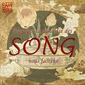 Podcast Pourquoi la dynastie des Song nous fascine ?