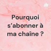 Podcast Pourquoi s'abonner à ma chaîne ?