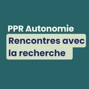 Podcast PPR Autonomie : rencontres avec la recherche