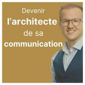 Podcast Devenir l'architecte de sa communication