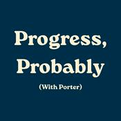 Podcast Progress, Probably