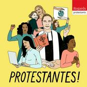 Podcast Protestantes ! - Femmes chrétiennes engagées - Regards protestants