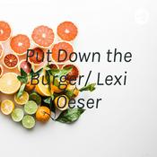 Podcast Put Down the Burger/ Lexi Oeser