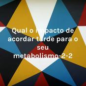 Podcast Qual o impacto de acordar tarde para o seu metabolismo-2-2