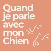 Podcast Quand je parle avec mon Chien