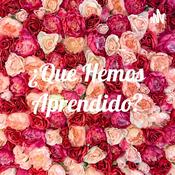 Podcast ¿Que Hemos Aprendido?